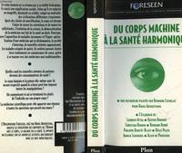 Du corps machine à la santé harmonique: Une recherche et un débat réalisés par Foreseen.. Cathelat, Bernard and Foreseen, une recherche et un débat réalisés par Foreseen...