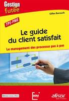 Le guide du client satisfait, Le management des processus pas à pas. TPE-PME