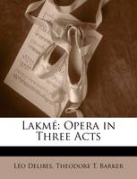 Lakmé, Opera in Three Acts