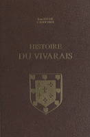 Histoire du Vivarais (1). Le Vivarais depuis les origines jusqu'à l'époque de sa réunion à l'Empire (1039)