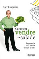 Comment vendre sa salade, Et prendre le contrôle de son avenir