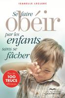 Se faire obéir par les enfants sans se fâcher, Plus de 100 trucs efficaces