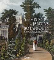Une histoire des jardins botaniques, Entre science et art paysager
