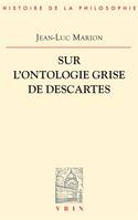 Sur l'ontologie grise de Descartes, Science cartésienne et savoir aristotelicien dans les Regulae