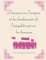 Discours sur l'origine et les fondements de l'inégalité parmi les hommes, la matrice de l'oeuvre morale et politique de Jean-Jacques Rousseau