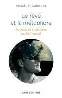 Le Rêve et la métaphore. Sources et structures du lien social, Sources et structures du lien social