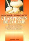 Guide complet de la culture du champignon de couche. Edition 1999