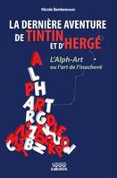 La dernière aventure de Tintin et d'Hergé, L'Alph Art ou l'art de l'inachevé