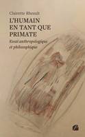 L'humain en tant que Primate, Essai anthropologique et philosophique