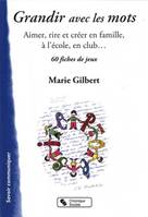 Grandir avec les mots / aimer, rire et créer en famille, à l'école, en club... : 60 fiches de jeux, aimer, rire et créer en famille