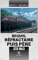 Requis, réfractaire puis père - STO 1943