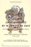 CORRESPONDANCE DE LA FAMILLE DU GUET. UNE FAMILLE FOREZIENNE SOUS L'ANCIEN REGIM, Paris, Montbrison, Trévise, 1683-1750