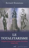 Le totalitarisme - Origines d'un concept, genèse d'un débat 1930-1942, origines d'un concept, genèse d'un débat, 1930-1942