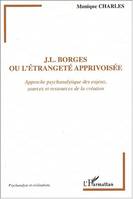 J.L. Borges ou l'étrangeté apprivoisée, approche psychanalytique des enjeux, sources et ressources de la création
