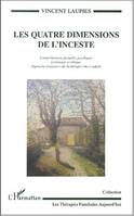 LES QUATRE DIMENSIONS DE L'INCESTE, Compréhension factuelle, psychique, systémique et éthique - Approche intégrative de la thérapie chez l'adulte