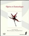 Opéra et fantastique, [actes du colloque international, Rennes, 25-27 mars 2009]