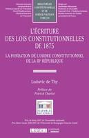 L'écriture des lois constitutionnelles de 1875, La fondation de l'ordre constitutionnel de la iiie république