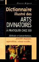 Dictionnaire illustré des arts divinatoires à pratiquer chez soi Méthodes et interprétations, procédés magiques, superstitions, sciences occultes ..., méthodes et interprétations, procédés magiques, superstitions, sciences occultes