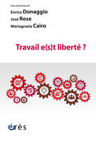 Travail e(s)t liberté ?