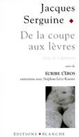 De la coupe aux levres eloge de l'epilation, Suivi de Ecrire l'éros : entretiens avec Stéphan Lévy-Kuentz, Suivi de Ecrire l'éros : entretiens avec Stéphan Lévy-Kuentz