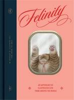 Felinity :  An Anthology of Illustrated Cats from Around the  World /anglais
