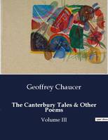 The Canterbury Tales & Other Poems, Volume III