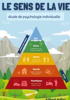 Le Sens de la Vie, étude de psychologie individuelle, La clé pour revivre le bonheur d'être en harmonie avec soi-même et les autres