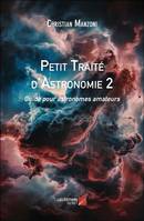 Petit Traité d'Astronomie 2, Guide pour astronomes amateurs