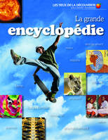 La grande encyclopédie, monde vivant, espace, histoire, écologie, terre, géographie, corps humain, technologie, culture, sciences, environnement