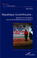 République CentrAfricaine :, Douanes et corruption, causes de la déliquescence du pays ?