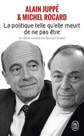 La politique, telle qu'elle meurt de ne pas être, un débat conduit par Bernard Guetta