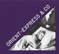 Orient-Express & Co, Archives photographiques inédites d'un train mythique