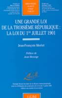 UNE GRANDE LOI DE LA IIIE REPUBLIQUE - LA LOI DU 1ER JUILLET 1901, LA LOI DU 1ER JUILLET 1901