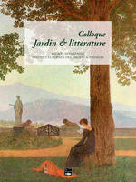 Colloque jardin et littérature, [organisé du 9 au 12 mai 2019 à caen, à l'abbaye-aux-dames, et à la bibliothèque alexis de toqueville]