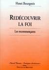 Redécouvrir la foi Bourgeois, Henri, les recommençants