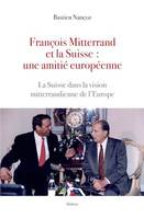 François Mitterand et la Suisse : une amitié européenne, La Suisse dans la vision mitterandienne de l'Europe