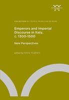 Emperors and Imperial Discourse in Italy, c. 1300-1500, New Perspectives