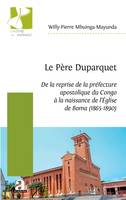 Le Père Duparquet, De la reprise de la préfecture apostolique du Congo à la naissance de l'Église de Boma (1865-1890)