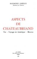 Aspects de Chateaubriand, Vie - Voyage en Amérique - Œuvres