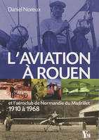 L'aviation à Rouen, Et l'aéroclub de normandie du madrillet, 1910 à 1968