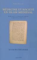 Médecine et société en Islam médiéval - Ibn Butlan - Le cas de l'esclavage, Ibn Buṭlān ou la connaissance médicale au service de la communauté