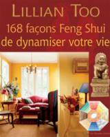 168 FACONS FENG SHUI DE DYNAMISER VOTRE VIE