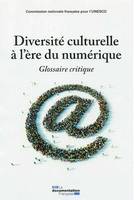 diversite culturelle a l'ere du numerique, GLOSSAIRE CRITIQUE