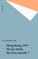 Hong Kong 1997 : Fin de siècle, fin d'un monde ?