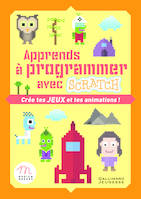 Apprends à programmer avec Scratch, Crée tes jeux et tes animations !