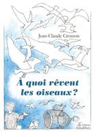 À quoi rêvent les oiseaux ?