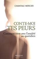 Conte-moi tes peurs  Comment vivre avec l'anxiété au quotidi