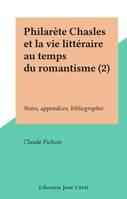 Philarète Chasles et la vie littéraire au temps du romantisme (2), Notes, appendices, bibliographie