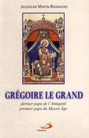 Grégoire le Grand / dernier pape de l'Antiquité, premier pape du Moyen Age, dernier pape de l'Antiquité, premier pape du Moyen âge