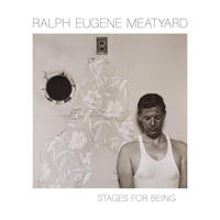 Ralph Eugene Meatyard, Stages for being